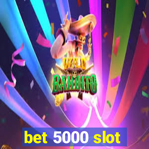 bet 5000 slot