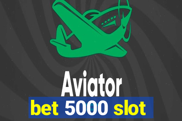 bet 5000 slot