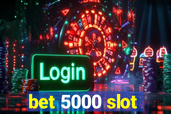 bet 5000 slot