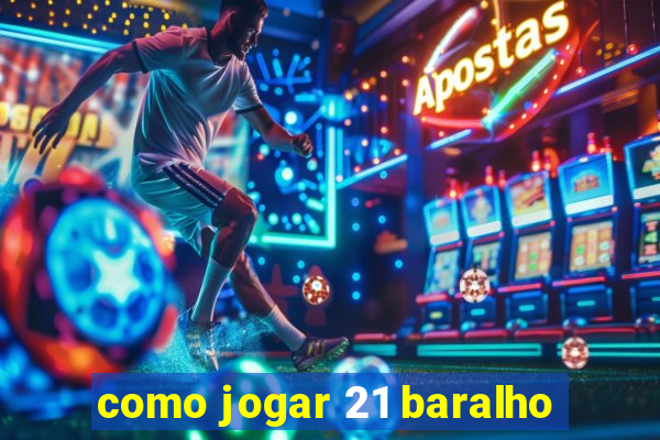 como jogar 21 baralho