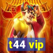 t44 vip