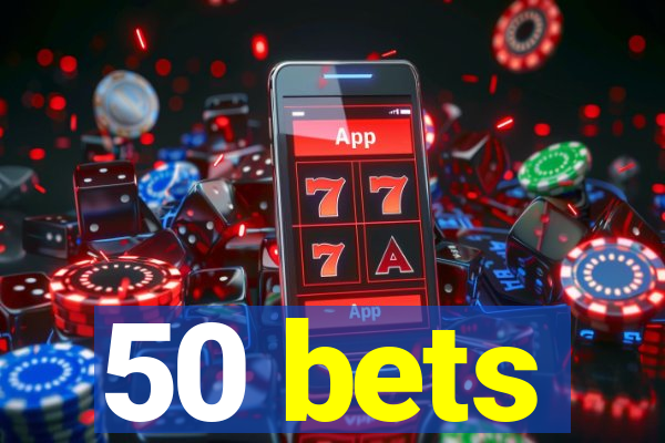 50 bets