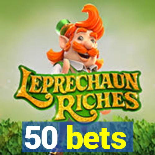 50 bets