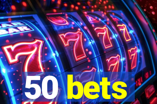 50 bets