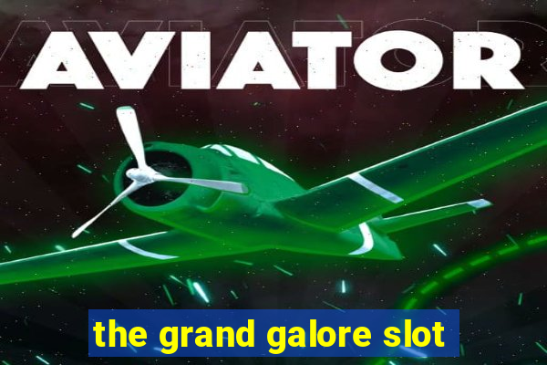 the grand galore slot