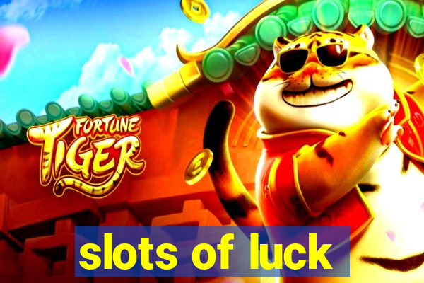 slots of luck