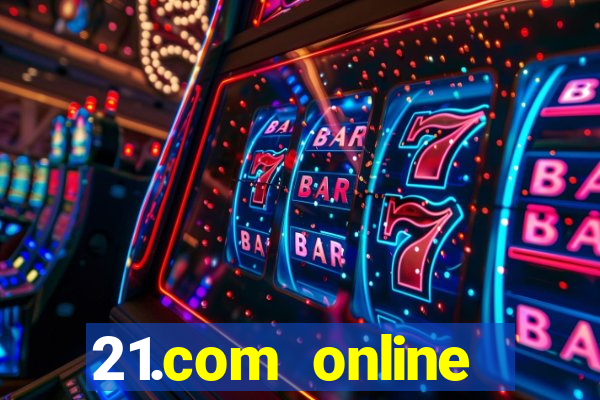 21.com online casino bonus