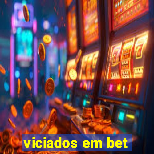 viciados em bet