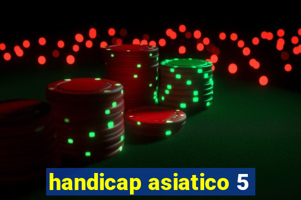 handicap asiatico 5