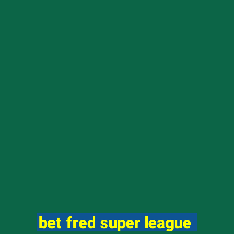 bet fred super league