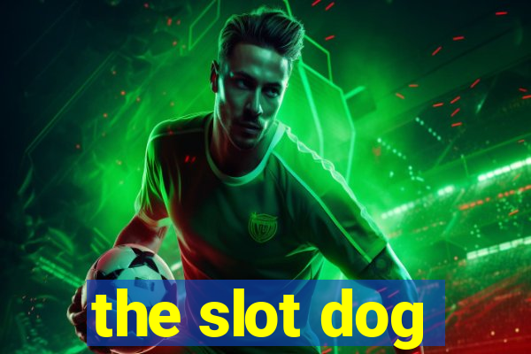 the slot dog