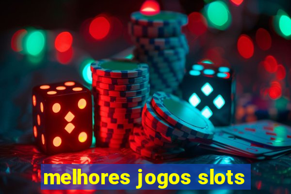 melhores jogos slots