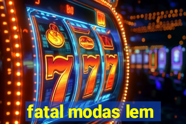 fatal modas lem