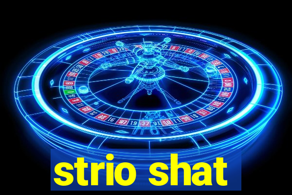 strio shat