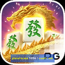 plataforma 5956 茅 confi谩vel