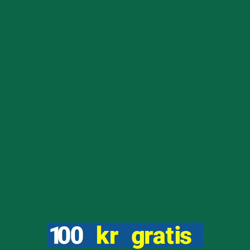 100 kr gratis casino uten innskudd