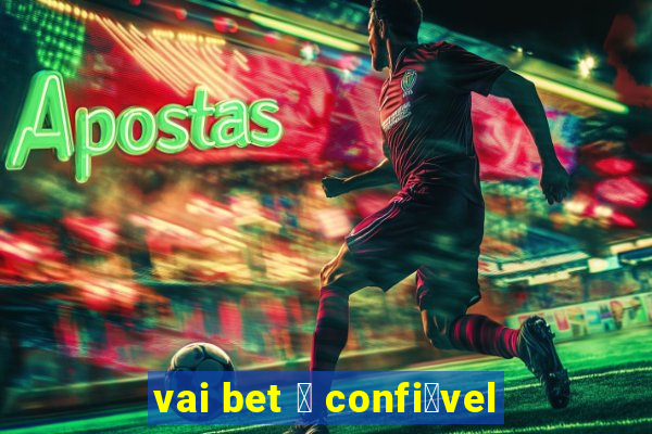 vai bet 茅 confi谩vel