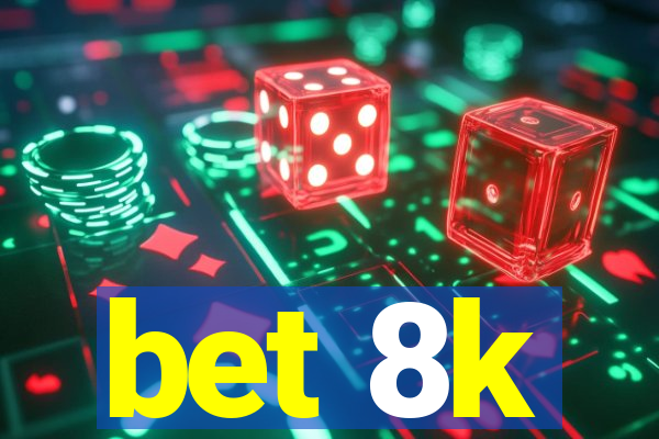 bet 8k