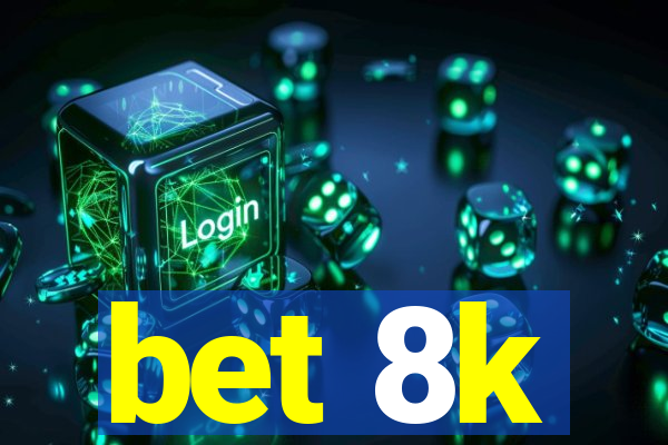 bet 8k