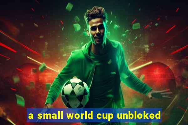 a small world cup unbloked