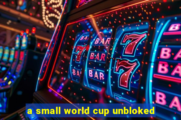 a small world cup unbloked