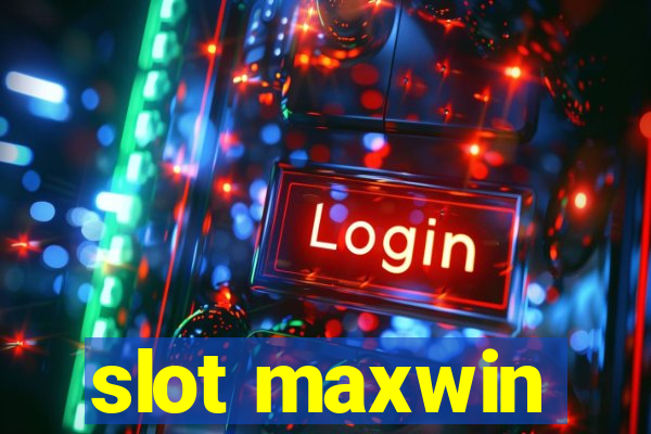 slot maxwin