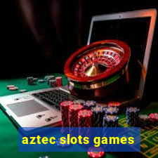 aztec slots games