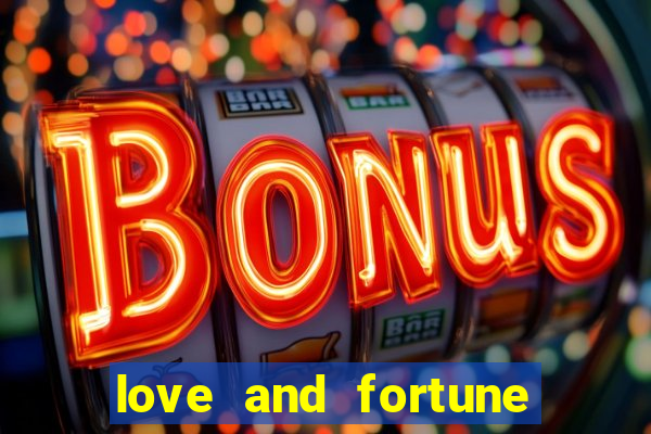 love and fortune assistir online