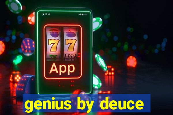 genius by deuce