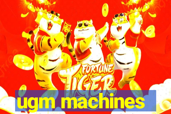 ugm machines