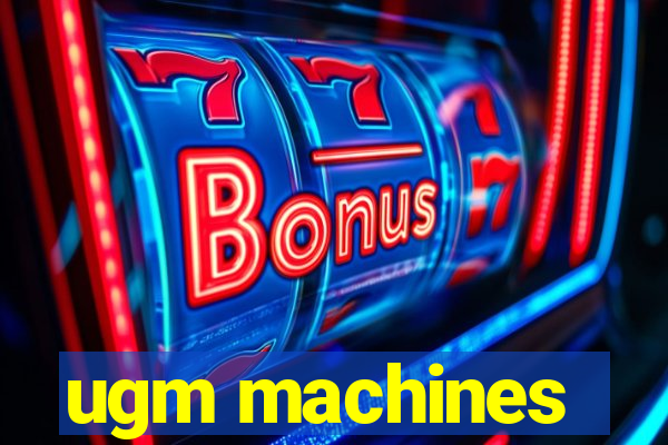 ugm machines