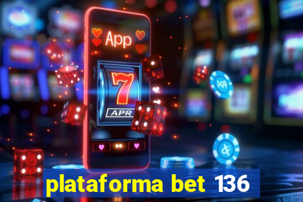 plataforma bet 136