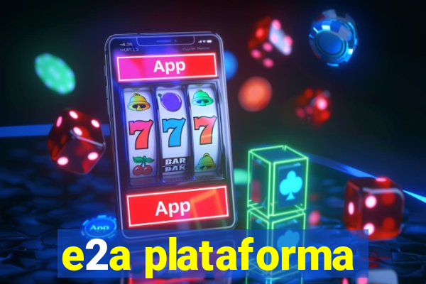 e2a plataforma