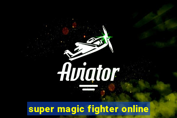 super magic fighter online