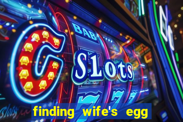 finding wife's egg money 3