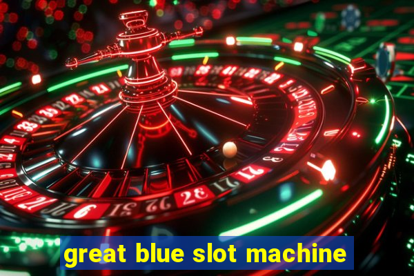 great blue slot machine