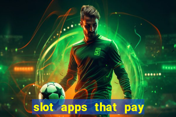 slot apps that pay real money