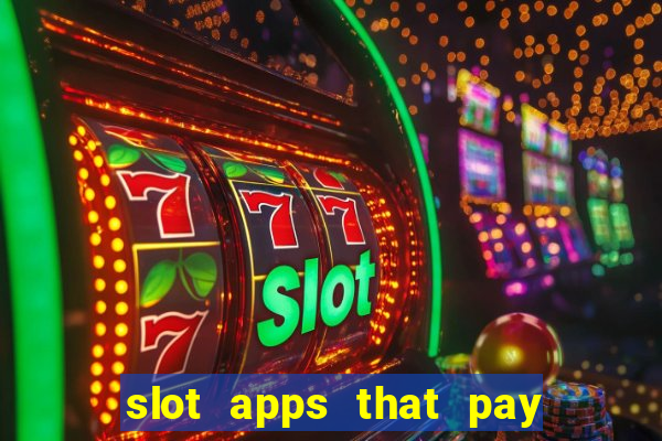 slot apps that pay real money