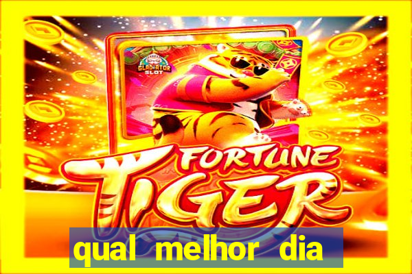 qual melhor dia para jogar fortune tiger