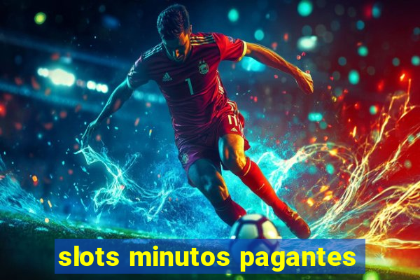 slots minutos pagantes