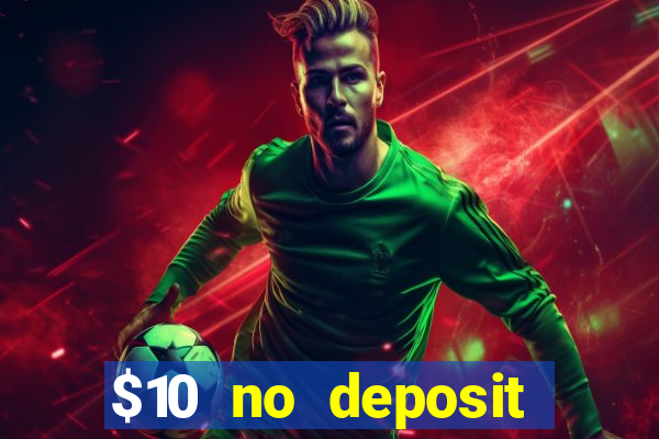 $10 no deposit casino bonus