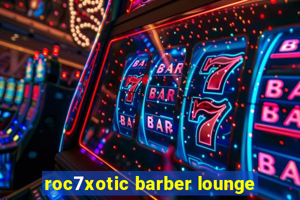 roc7xotic barber lounge