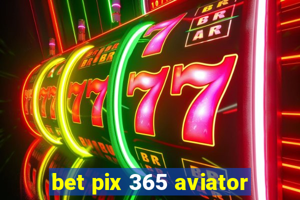 bet pix 365 aviator