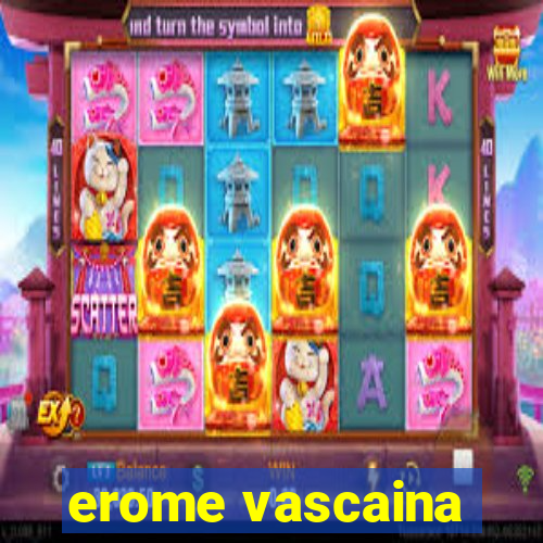 erome vascaina