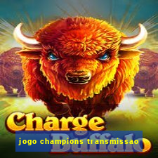 jogo champions transmissao