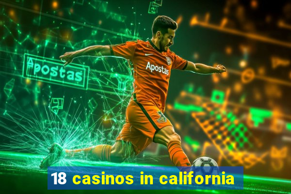 18 casinos in california