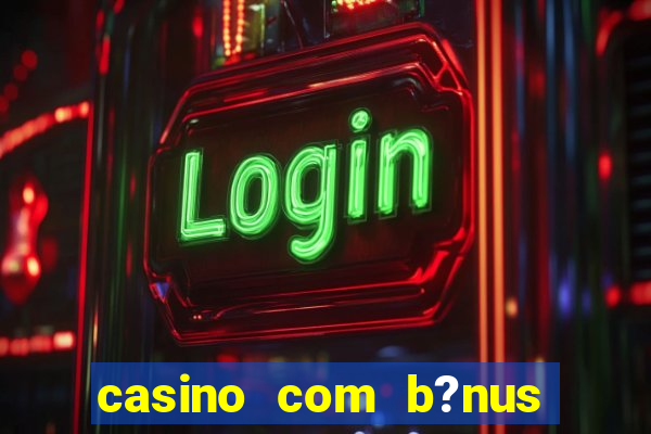 casino com b?nus grátis no cadastro