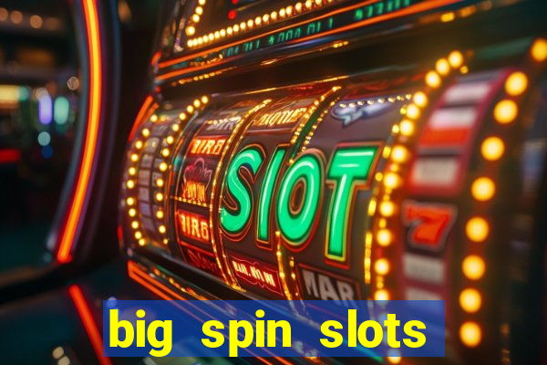 big spin slots paga mesmo