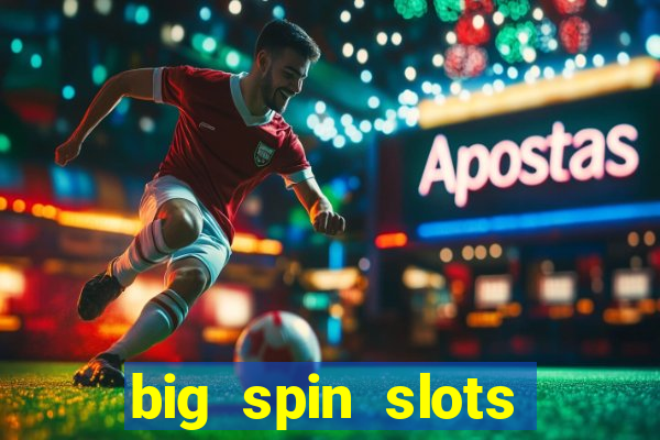 big spin slots paga mesmo