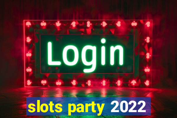 slots party 2022